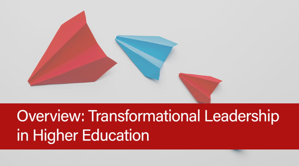 Overview: Transformational Leadership in Higher Education